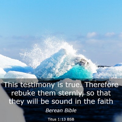 Picture 03 - Titus 1:13 BSB - This testimony is true. Therefore rebuke them - Bible Verse Picture
