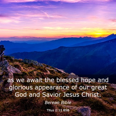 Picture 03 - Titus 2:13 BSB - as we await the blessed hope and glorious - Bible Verse Picture