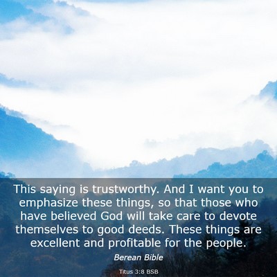 Picture 03 - Titus 3:8 BSB - This saying is trustworthy. And I want you to - Bible Verse Picture