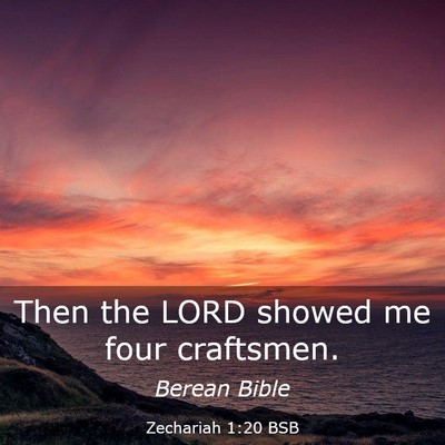 Picture 03 - Zechariah 1:20 BSB - Then the LORD showed me four - Bible Verse Picture