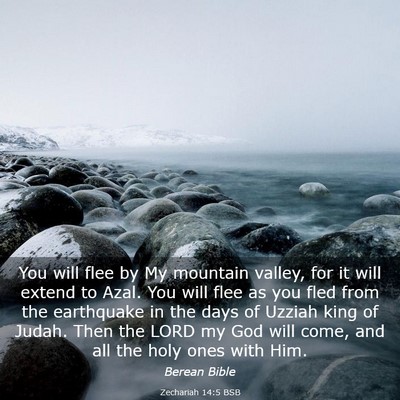 Picture 03 - Zechariah 14:5 BSB - You will flee by My mountain valley, for it will - Bible Verse Picture