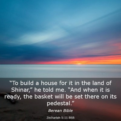 Picture 03 - Zechariah 5:11 BSB - “To build a house for it in the land of - Bible Verse Picture