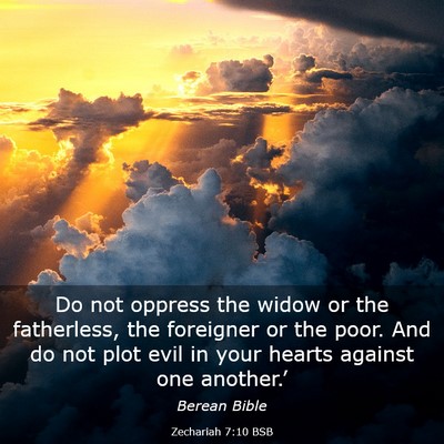 Picture 03 - Zechariah 7:10 BSB - Do not oppress the widow or the fatherless, the - Bible Verse Picture