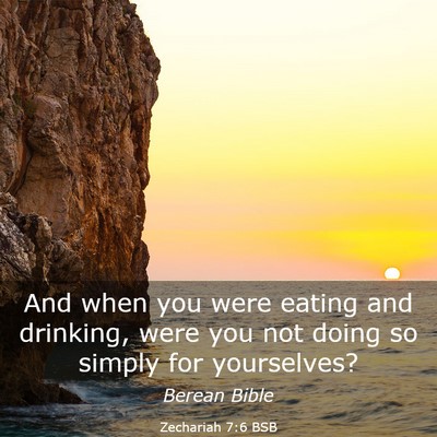 Picture 03 - Zechariah 7:6 BSB - And when you were eating and drinking, were you - Bible Verse Picture