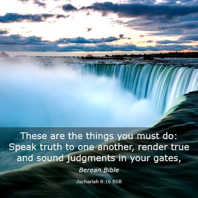 Picture 03 - Zechariah 8:16 BSB - These are the things you must do: Speak truth to - Bible Verse Picture