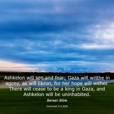 Picture 03 - Zechariah 9:5 BSB - Ashkelon will see and fear; Gaza will writhe in - Bible Verse Picture