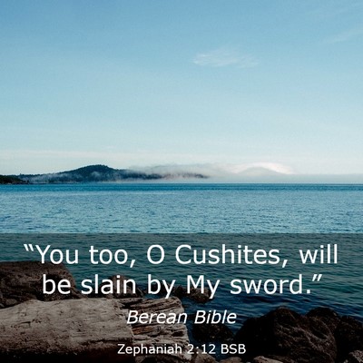 Picture 03 - Zephaniah 2:12 BSB - “You too, O Cushites, will be slain by My - Bible Verse Picture