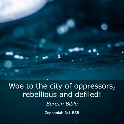 Picture 03 - Zephaniah 3:1 BSB - Woe to the city of oppressors, rebellious and - Bible Verse Picture