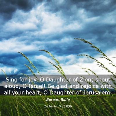 Picture 03 - Zephaniah 3:14 BSB - Sing for joy, O Daughter of Zion; shout aloud, O - Bible Verse Picture