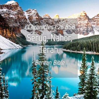 Picture 04 - 1 Chronicles 1:26 BSB - Serug, Nahor, - Bible Verse Picture
