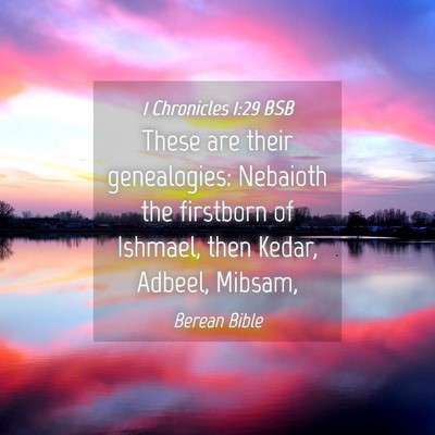 Picture 04 - 1 Chronicles 1:29 BSB - These are their genealogies: Nebaioth the - Bible Verse Picture