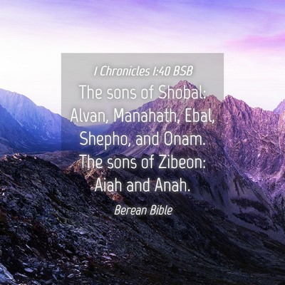 Picture 04 - 1 Chronicles 1:40 BSB - The sons of Shobal: Alvan, Manahath, Ebal, - Bible Verse Picture