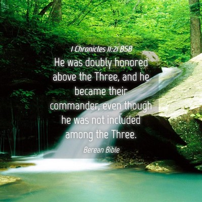 Picture 04 - 1 Chronicles 11:21 BSB - He was doubly honored above the Three, and he - Bible Verse Picture