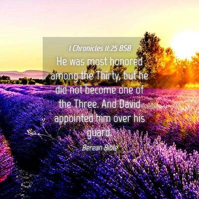 Picture 04 - 1 Chronicles 11:25 BSB - He was most honored among the Thirty, but he did - Bible Verse Picture