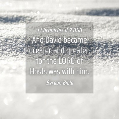 Picture 04 - 1 Chronicles 11:9 BSB - And David became greater and greater, for the - Bible Verse Picture