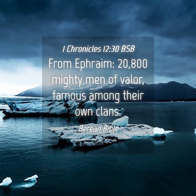 Picture 04 - 1 Chronicles 12:30 BSB - From Ephraim: 20,800 mighty men of valor, famous - Bible Verse Picture