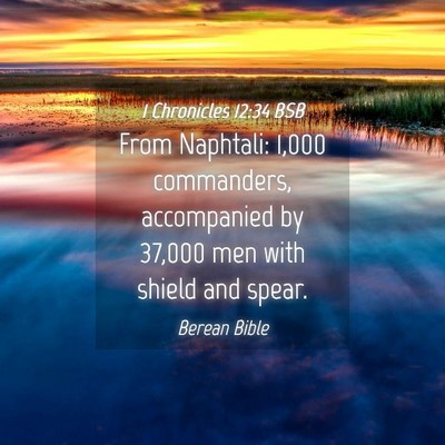 Picture 04 - 1 Chronicles 12:34 BSB - From Naphtali: 1,000 commanders, accompanied by - Bible Verse Picture