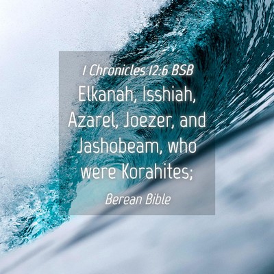 Picture 04 - 1 Chronicles 12:6 BSB - Elkanah, Isshiah, Azarel, Joezer, and Jashobeam, - Bible Verse Picture