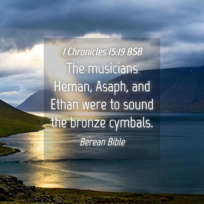 Picture 04 - 1 Chronicles 15:19 BSB - The musicians Heman, Asaph, and Ethan were to - Bible Verse Picture