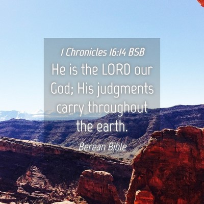 Picture 04 - 1 Chronicles 16:14 BSB - He is the LORD our God; His judgments carry - Bible Verse Picture