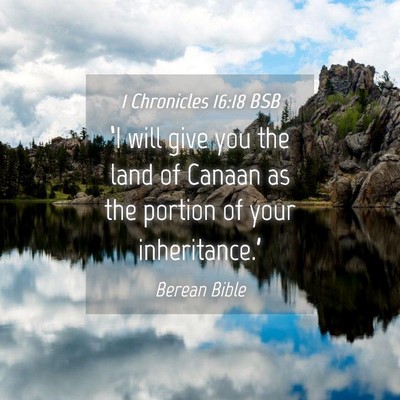 Picture 04 - 1 Chronicles 16:18 BSB - ‘I will give you the land of Canaan as the - Bible Verse Picture