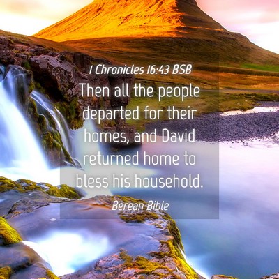 Picture 04 - 1 Chronicles 16:43 BSB - Then all the people departed for their homes, and - Bible Verse Picture