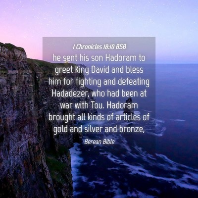 Picture 04 - 1 Chronicles 18:10 BSB - he sent his son Hadoram to greet King David and - Bible Verse Picture