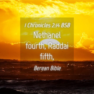 Picture 04 - 1 Chronicles 2:14 BSB - Nethanel fourth, Raddai - Bible Verse Picture