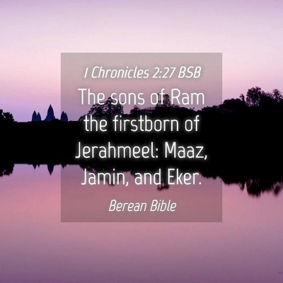 Picture 04 - 1 Chronicles 2:27 BSB - The sons of Ram the firstborn of Jerahmeel: Maaz, - Bible Verse Picture