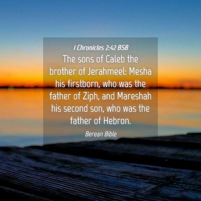 Picture 04 - 1 Chronicles 2:42 BSB - The sons of Caleb the brother of Jerahmeel: Mesha - Bible Verse Picture