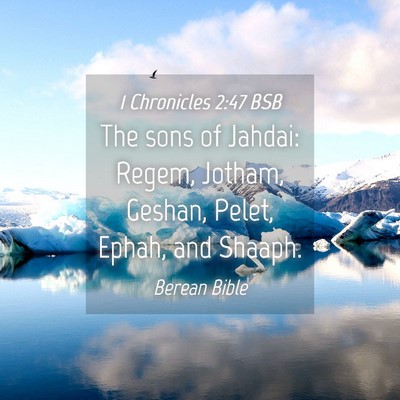 Picture 04 - 1 Chronicles 2:47 BSB - The sons of Jahdai: Regem, Jotham, Geshan, Pelet, - Bible Verse Picture