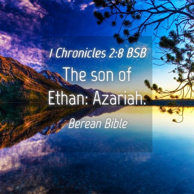 Picture 04 - 1 Chronicles 2:8 BSB - The son of Ethan: - Bible Verse Picture