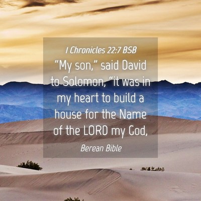 Picture 04 - 1 Chronicles 22:7 BSB - “My son,” said David to Solomon, “it was in - Bible Verse Picture