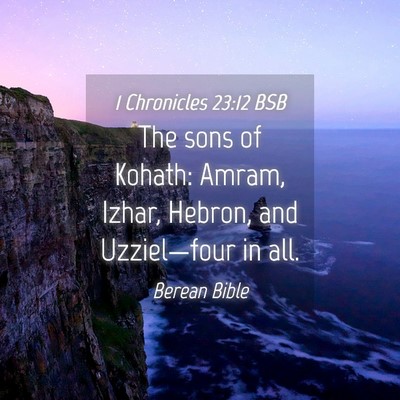Picture 04 - 1 Chronicles 23:12 BSB - The sons of Kohath: Amram, Izhar, Hebron, and - Bible Verse Picture