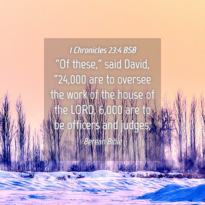 Picture 04 - 1 Chronicles 23:4 BSB - “Of these,” said David, “24,000 are to - Bible Verse Picture