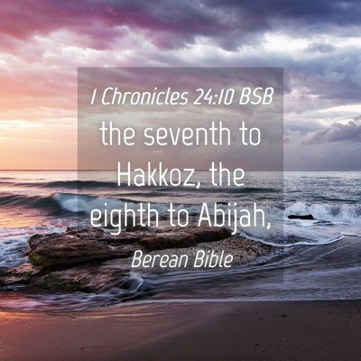 Picture 04 - 1 Chronicles 24:10 BSB - the seventh to Hakkoz, the eighth to - Bible Verse Picture