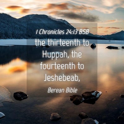 Picture 04 - 1 Chronicles 24:13 BSB - the thirteenth to Huppah, the fourteenth to - Bible Verse Picture
