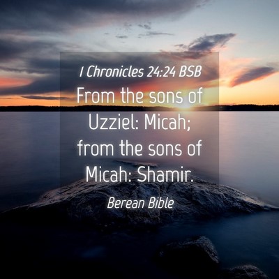 Picture 04 - 1 Chronicles 24:24 BSB - From the sons of Uzziel: Micah; from the sons of - Bible Verse Picture