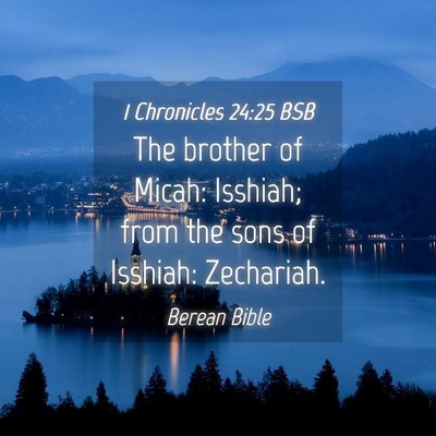 Picture 04 - 1 Chronicles 24:25 BSB - The brother of Micah: Isshiah; from the sons of - Bible Verse Picture