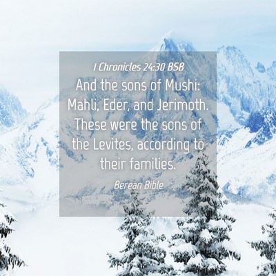 Picture 04 - 1 Chronicles 24:30 BSB - And the sons of Mushi: Mahli, Eder, and Jerimoth. - Bible Verse Picture