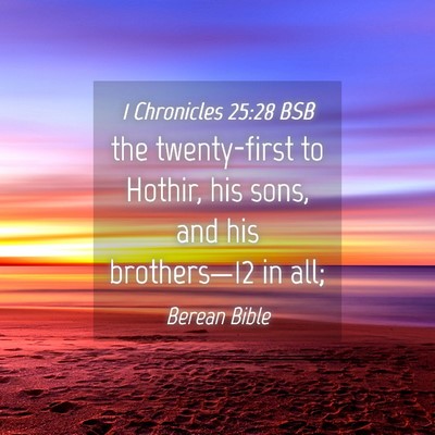 Picture 04 - 1 Chronicles 25:28 BSB - the twenty-first to Hothir, his sons, and his - Bible Verse Picture