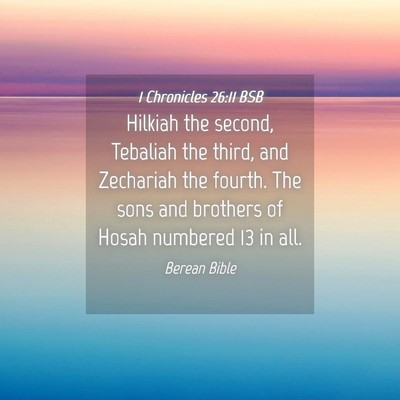 Picture 04 - 1 Chronicles 26:11 BSB - Hilkiah the second, Tebaliah the third, and - Bible Verse Picture