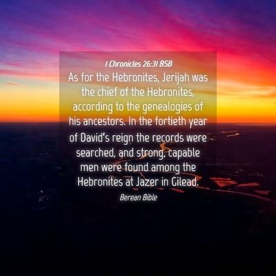 Picture 04 - 1 Chronicles 26:31 BSB - As for the Hebronites, Jerijah was the chief of - Bible Verse Picture