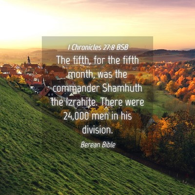 Picture 04 - 1 Chronicles 27:8 BSB - The fifth, for the fifth month, was the commander - Bible Verse Picture