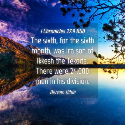 Picture 04 - 1 Chronicles 27:9 BSB - The sixth, for the sixth month, was Ira son of - Bible Verse Picture