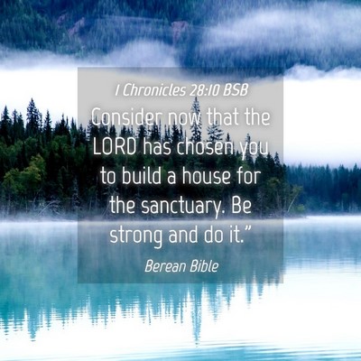 Picture 04 - 1 Chronicles 28:10 BSB - Consider now that the LORD has chosen you to - Bible Verse Picture
