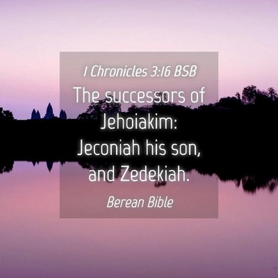 Picture 04 - 1 Chronicles 3:16 BSB - The successors of Jehoiakim: Jeconiah his son, - Bible Verse Picture