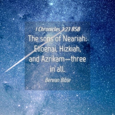 Picture 04 - 1 Chronicles 3:23 BSB - The sons of Neariah: Elioenai, Hizkiah, and - Bible Verse Picture
