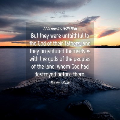 Picture 04 - 1 Chronicles 5:25 BSB - But they were unfaithful to the God of their - Bible Verse Picture
