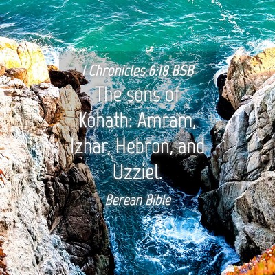 Picture 04 - 1 Chronicles 6:18 BSB - The sons of Kohath: Amram, Izhar, Hebron, and - Bible Verse Picture